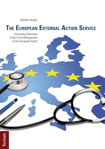 9783828829428: The European External Action Service: Increasing Coherence in the Crisis Management of the European Union?