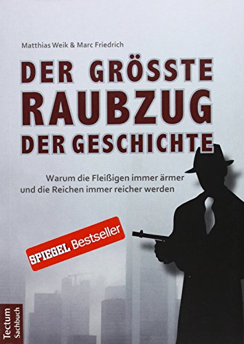 Imagen de archivo de Der gr  te Raubzug der Geschichte: Warum die Flei igen immer ärmer und die Reichen immer reicher werden a la venta por HPB-Movies