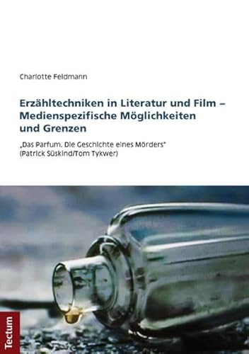 Imagen de archivo de Erzhltechniken in Literatur und Film - Medienspezifische Mglichkeiten und Grenzen: Das Parfum. Die Geschichte eines Mrders" (Patrick Sskind/Tom Tykwer) a la venta por medimops