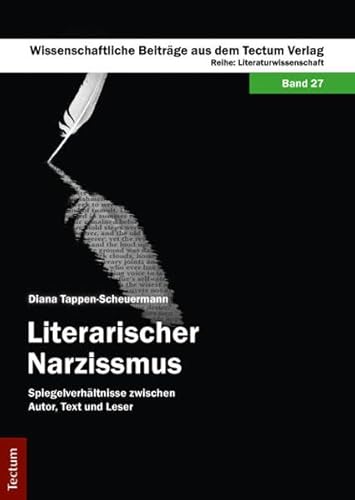 Literarischer Narzissmus Spiegelverhältnisse zwischen Autor, Text und Leser - Tappen-Scheuermann, Diana