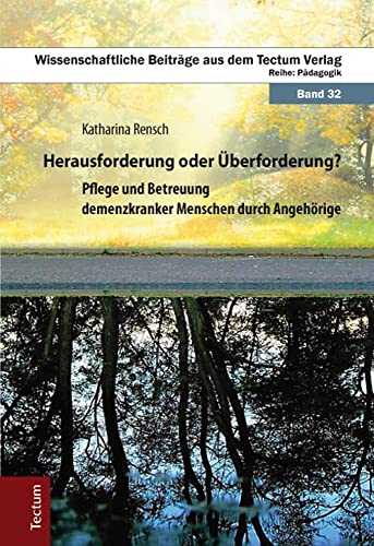 Beispielbild fr Herausforderung oder berforderung?: Pflege und Betreuung demenzkranker Menschen durch Angehrige (Wissenschaftliche Beitrge aus dem Tectum-Verlag) zum Verkauf von medimops