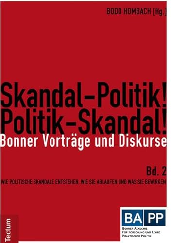 Skandal-Politik! Politik-Skandal!: Wie Politische Skandale Entstehen, Wie Sie Ablaufen Und Was Sie Bewirken (Bonner Vortrage Und Diskurse) (German Edition) (9783828830776) by Hombach, Bodo