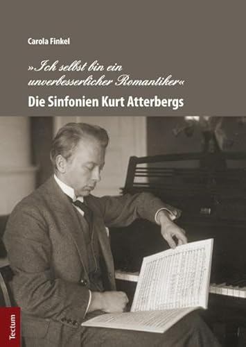 9783828832435: Ich selbst bin ein unverbesserlicher Romantiker: Die Sinfonien Kurt Atterbergs