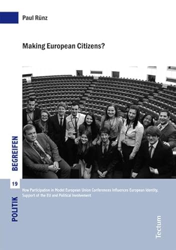 Stock image for Making European Citizens? How Participation in Model European Union Conferences Influences European Identity, Support of the EU and Political Involvement for sale by Buchpark