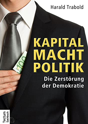 Beispielbild fr Kapital Macht Politik: Die Zerstrung der Demokratie zum Verkauf von medimops