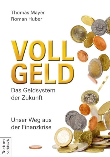 Vollgeld: Das Geldsystem der Zukunft. Unser Weg aus der Finanzkrise - Mayer, Thomas, Huber, Roman