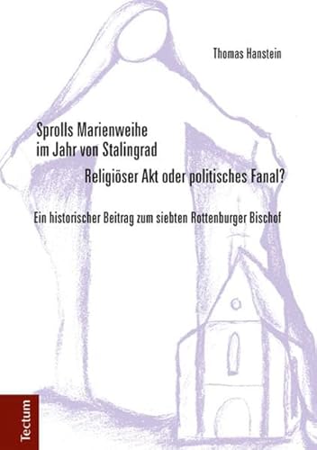 Beispielbild fr Sprolls Marienweihe im Jahr von Stalingrad. Religiser Akt oder politisches Fanal?: Ein historischer Beitrag zum siebten Rottenburger Bischof zum Verkauf von medimops