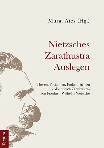 Stock image for Nietzsches Zarathustra Auslegen: Thesen, Positionen und Entfaltungen zu Also sprach Zarathustra von Friedrich Wilhelm Nietzsche for sale by Revaluation Books