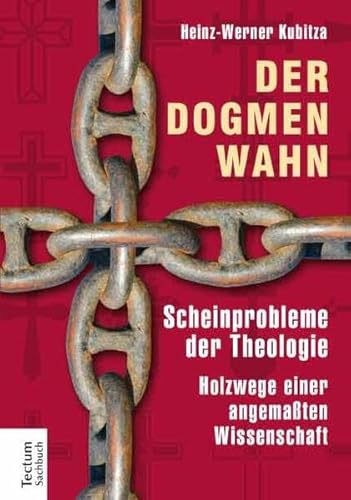 Beispielbild fr Der Dogmenwahn: Scheinprobleme der Theologie. Holzwege einer angematen Wissenschaft zum Verkauf von medimops