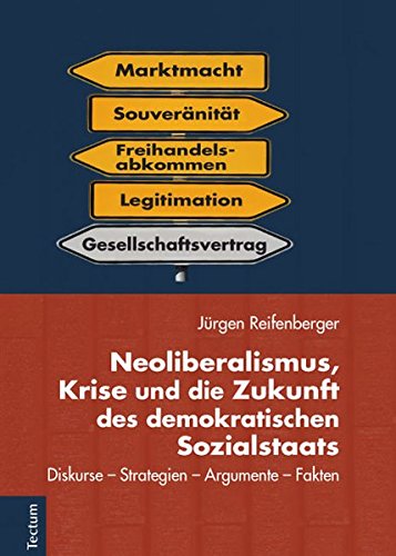 9783828835047: Neoliberalismus, Krise Und Die Zukunft Des Demokratischen Sozialstaats: Diskurse - Strategien - Argumente - Fakten