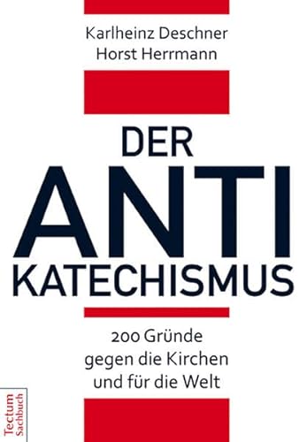 Stock image for Der Anti-Katechismus : 200 Grnde gegen die Kirchen und fr die Welt. for sale by Buchparadies Rahel-Medea Ruoss