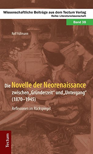 9783828837003: Die Novelle Der Neorenaissance Zwischen Grunderzeit Und Untergang (1870-1945). Reflexionen Im Ruckspiegel