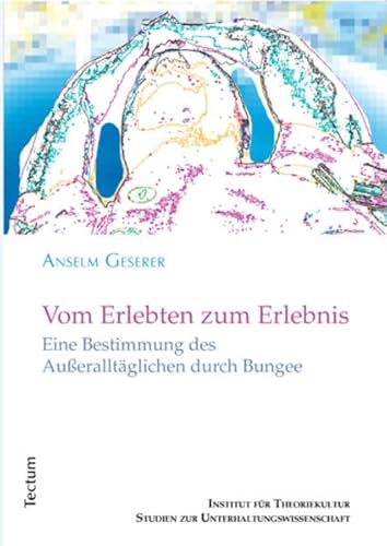 Beispielbild fr Vom Erlebten zum Erlebnis: Eine Bestimmung des Aueralltglichen durch Bungee (Studien zur Unterhaltungswissenschaft) zum Verkauf von medimops