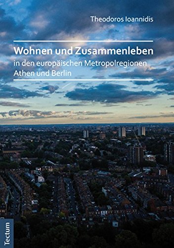 Wohnen und Zusammenleben in den europäischen Metropolregionen Athen und Berlin - Ioannidis, Theodoros