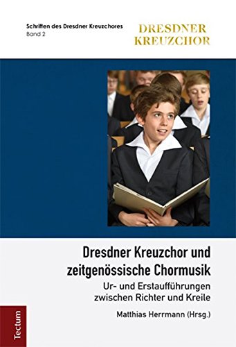 Dresdner Kreuzchor und zeitgenössische Chormusik Ur- und Erstaufführungen zwischen Richter und Kreile - Herrmann, Matthias (Hrsg.)