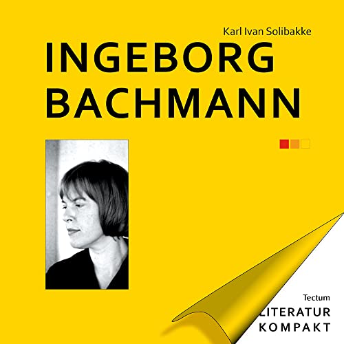 Ingeborg Bachmann. Literatur kompakt ; Bd. 13 - Solibakke, Karl Ivan