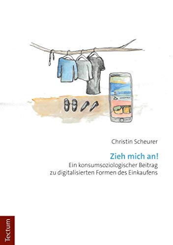 Stock image for Zieh mich an!: Ein konsumsoziologischer Beitrag zu digitalisierten Formen des Einkaufens for sale by medimops