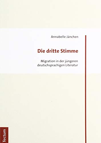 Beispielbild fr Die Dritte Stimme: Migration in Der Jungeren Deutschsprachigen Literatur zum Verkauf von WorldofBooks