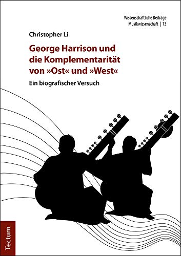 George Harrison und die Komplementarität von »Ost« und »West« Ein biografischer Versuch - Li, Christopher