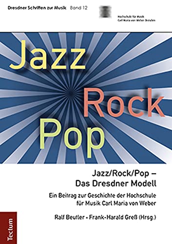 Stock image for Jazz/Rock/Pop - Das Dresdner Modell: Ein Beitrag zur Geschichte der Hochschule fr Musik Carl Maria von Weber (Dresdner Schriften Zur Musik) for sale by medimops