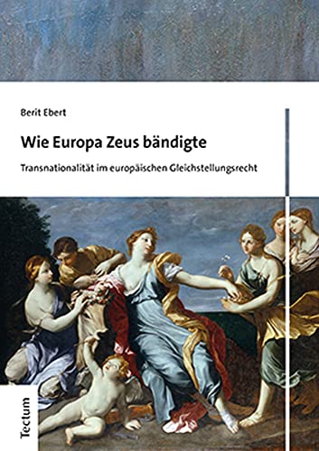 9783828845824: Wie Europa Zeus Bandigte: Zur Bedeutung Von Klagerinnen Fur Die Umsetzung Des Europaischen Gleichbehandlungsrechts