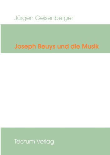 Joseph Beuys und die Musik. - (Beuys, Joseph) - Geisenberger, Jürgen