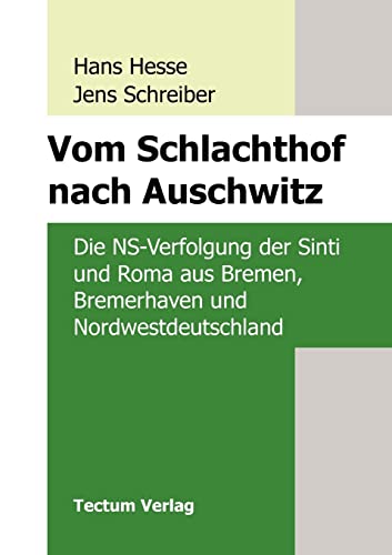 Beispielbild fr Vom Schlachthof nach Auschwitz. Die NS-Verfolgung der Sinti und Roma aus Bremen, Bremerhaven und Nordwestdeutschland (Wissenschaftliche Beitrge aus . Verlag / Geschichtswissenschaften, Band 1) Die NS-Verfolgung der Sinti und Roma aus Bremen, Bremerhaven und Nordwestdeutschland zum Verkauf von Antiquariat Mander Quell