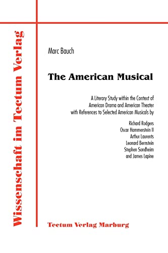 Beispielbild fr The American Musical : A Literary Study within the Context of American Drama and American Theater with References to Selected American Musicals by Richard Rodgers, Oscar Hammerstein II, Arthur Laurents, Leonard Bernstein, S zum Verkauf von Buchpark