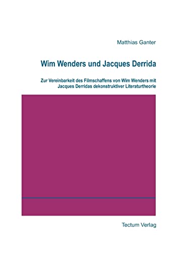 Beispielbild fr Wim Wenders und Jacques Derrida. Zur Vereinbarkeit des Filmschaffens von Wim Wenders mit Jacques Derridas dekonstruktiver Literaturtheorie zum Verkauf von medimops