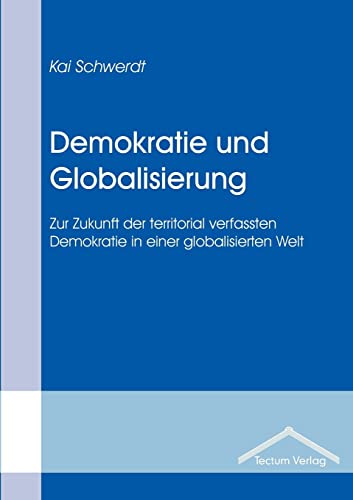 Beispielbild fr Demokratie und Globalisierung: Zur Zukunft der territorial verfassten Demokratie in einer globalisierten Welt zum Verkauf von medimops