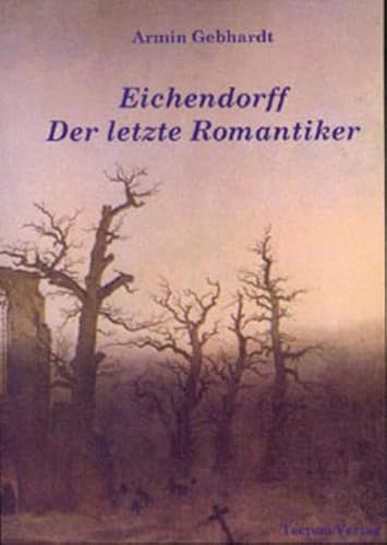 Eichendorff. Der letzte Romantiker - Gebhardt, Armin