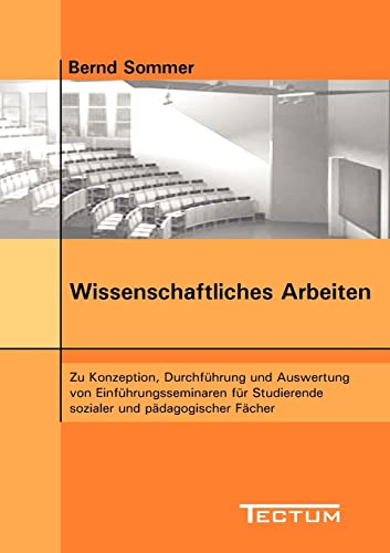 Stock image for Wissenschaftliches Arbeiten. Zu Konzeption, Durchfhrung und Auswertung von Einfhrungsseminaren fr Studierende sozialer und pdagogischer Fcher for sale by medimops