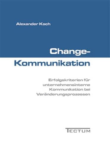 Beispielbild fr Change-Kommunikation. Erfolgskriterien fr unternehmensinterne Kommunikation bei Vernderungsprozessen zum Verkauf von medimops