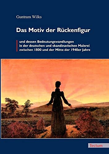 9783828887817: Das Motiv der Rckenfigur und dessen Bedeutungswandlungen in der deutschen und skandinavischen Malerei zwischen 1800 und der Mitte der 1940er Jahre