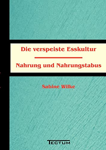 Stock image for Die verspeiste Esskultur. Nahrung und Nahrungstabus for sale by medimops