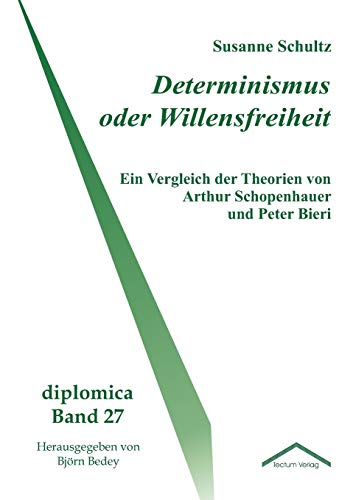 Beispielbild fr Determinismus oder Willensfreiheit Ein Vergleich der Theorien von Arthur Schopenhauer und Peter Bieri zum Verkauf von Buchpark