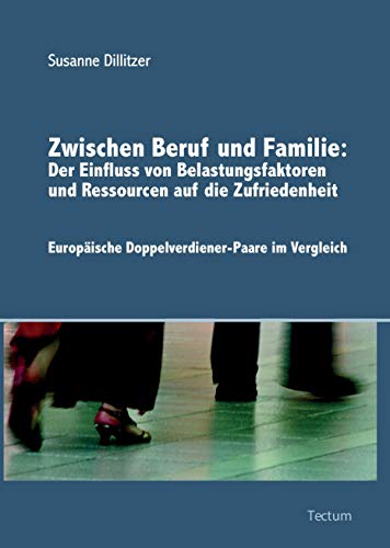 9783828891326: Zwischen Beruf und Familie: Der Einfluss von Belastungsfaktoren und Ressourcen auf die Zufriedenheit: Europische Doppelverdiener-Paare im Vergleich