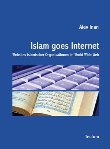 Islam goes Internet : Websites islamischer Organisationen im World Wide Web - Alev Inan