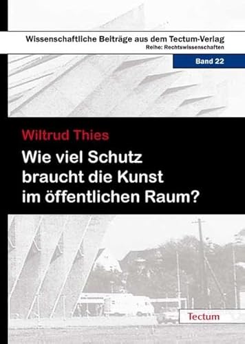 Wie viel Schutz braucht die Kunst im öffentlichen Raum ? (Wissenschaftliche Beiträge aus dem Tect...