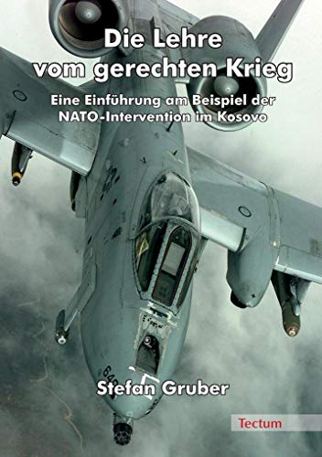 Die Lehre vom gerechten Krieg: Eine EinfÃ¼hrung am Beispiel der NATO-Intervention im Kosovo (9783828896505) by Gruber, Stefan