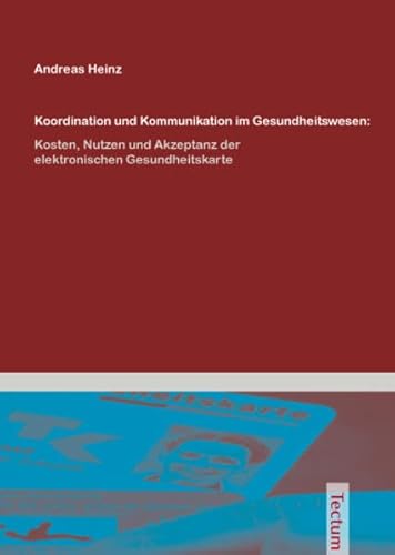 Koordination Und Kommunikation Im Gesundheitswesen:: Kosten, Nutzen Und Akzeptanz Der Elektronischen Gesundheitskarte (German Edition) (9783828898790) by Heinz, Andreas