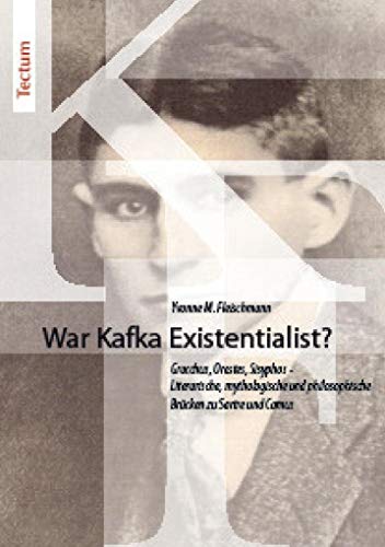 9783828899483: War Kafka Existentialist?: Gracchus, Orestes, Sisyphos - Literarische, mythologische und philosophische Brcken zu Sartre und Camus