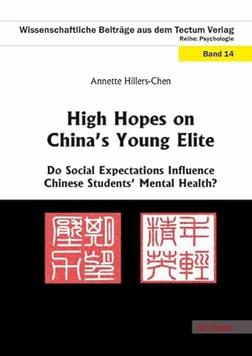 Beispielbild fr High Hopes on China's Young Elite: Do Social Expectations Influence Chinese Students' Mental Health? (Wissenschaftliche Beitrage Aus Dem Tectum Verlag: Psychologie) zum Verkauf von medimops