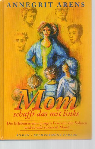 Beispielbild fr Mom schafft das mit links - Die Erlebnisse einer jungen Frau mit vier Shnen und ab und zu einem Mann zum Verkauf von Sammlerantiquariat