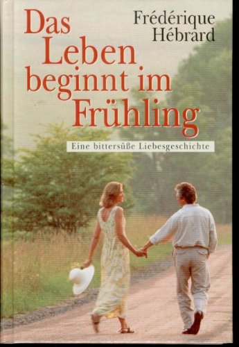 Stock image for Das Leben beginnt im Frhling - Eine bitterssse Liebesgeschichte for sale by Versandantiquariat Felix Mcke