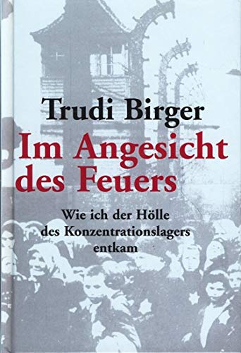 Imagen de archivo de Im Angesicht des Feuers. Wie ich der Hlle des Konzentrationslagers entkam. Trudi Birger (zusammen mit Jeffrey M. Green). Aus dem Engl. von Christian Spiel a la venta por Bernhard Kiewel Rare Books