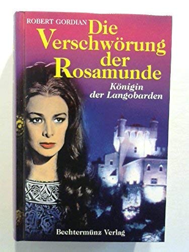 Beispielbild fr Die Verschwrung der Rosamunde : Knigin der Langobarden ; Roman / Robert Gordian zum Verkauf von Versandantiquariat Buchegger