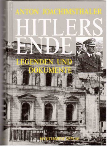Hitlers Ende. Legenden und Dokumente. - Joachimsthaler, Anton