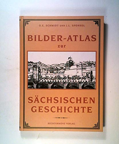 Bilder-Atlas zur sächsischen Geschichte (in mehr als 500 Abbildungen auf 100 Tafeln). Reprint der Ausgabe Teubner 1909. - Schmidt, O.E. und J.L. Sponsel