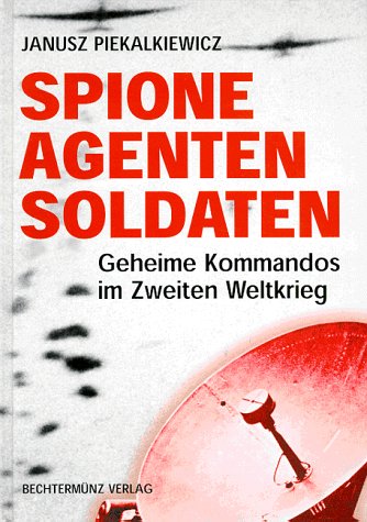 Spione Agenten Soldaten - Piekalkiewicz, Janusz